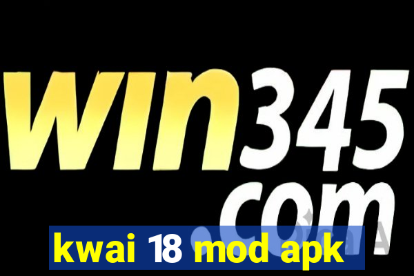 kwai 18 mod apk